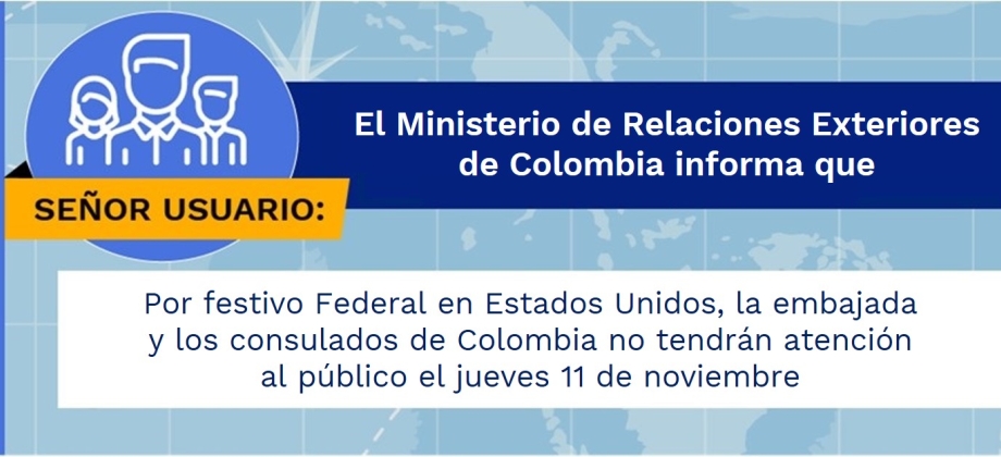 Por festivo Federal en Estados Unidos, la embajada y los consulados de Colombia no tendrán atención al público el jueves 11 de noviembre