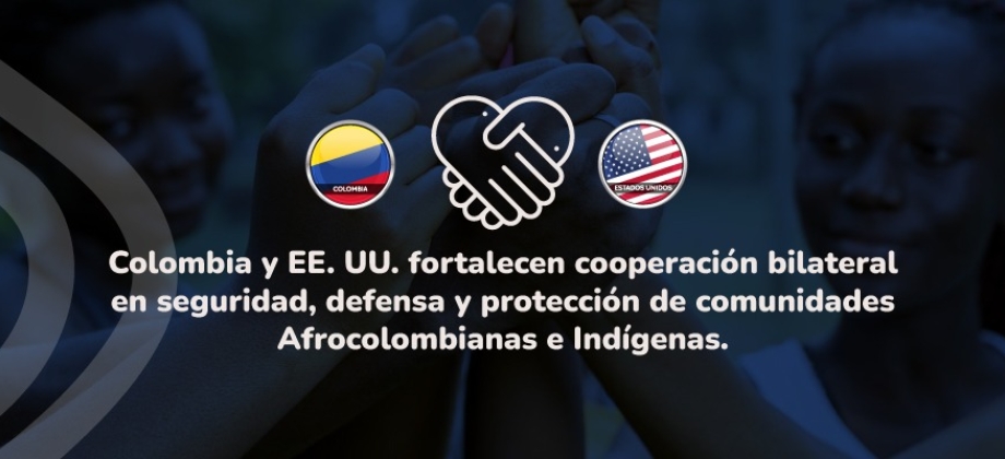Colombia y EE.UU. fortalecen cooperación bilateral en seguridad, defensa y protección de comunidades afrocolombianas e indígenas