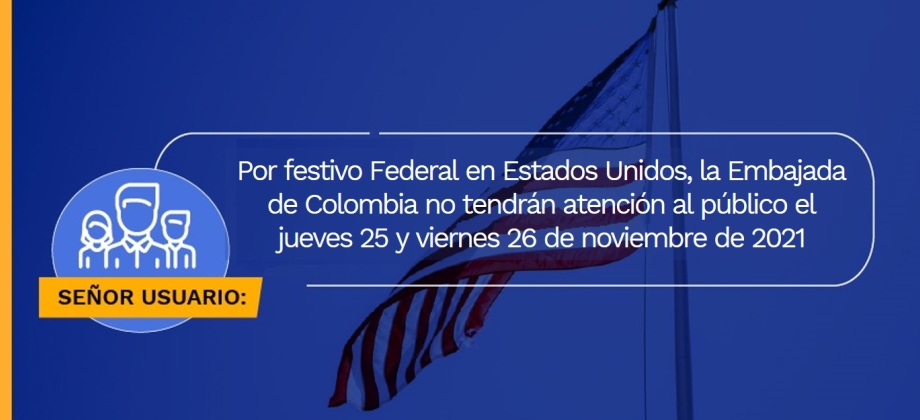 Por festivo Federal en Estados Unidos, la Embajada de Colombia no tendrán atención al público el jueves 25 y viernes 26 de noviembre de 2021