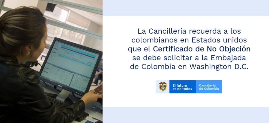 La Cancillería recuerda a los colombianos en Estados unidos que el Certificado de No Objeción se debe solicitar a la Embajada de Colombia en Washington D.C.