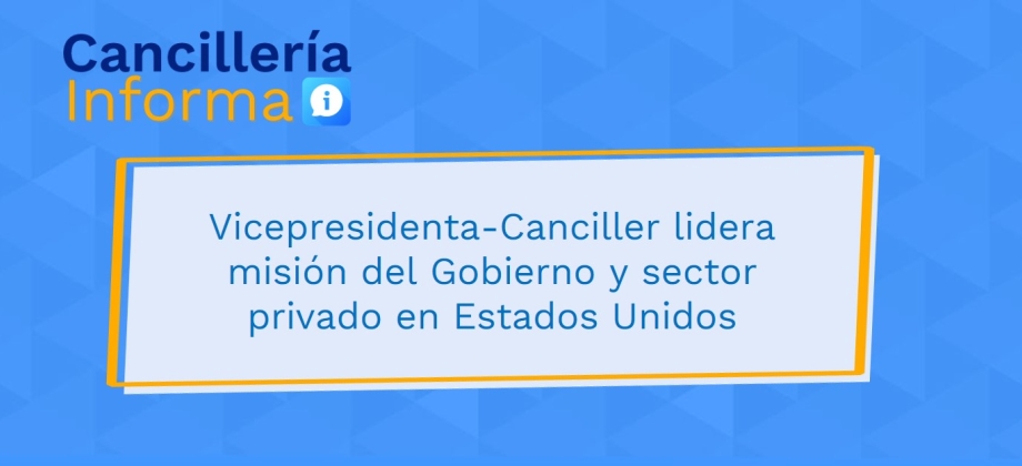 Vicepresidenta-Canciller lidera misión del Gobierno y sector privado en Estados Unidos