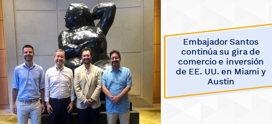 Embajador Santos continúa su gira de comercio e inversión de EE. UU. en Miami y Austin