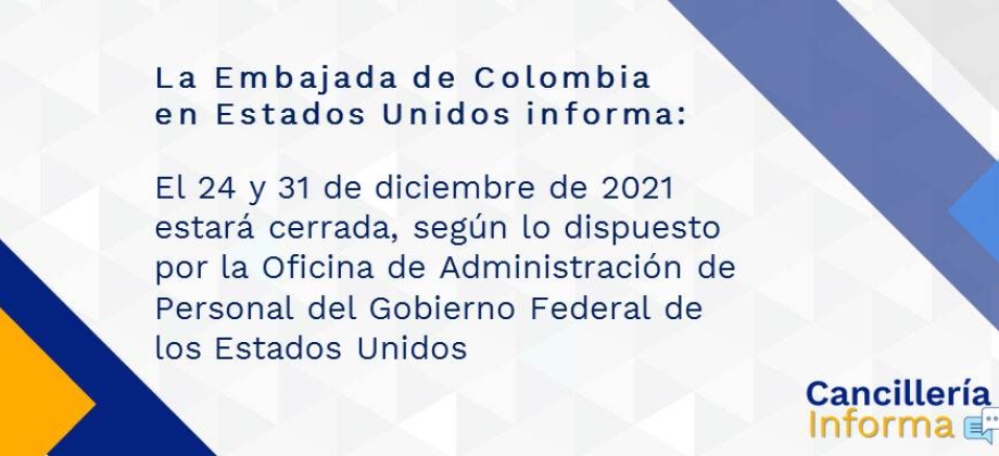 La Embajada de Colombia en Estados Unidos informa que el 24 y 31 de diciembre de 2021 estará cerrada, según lo dispuesto por la Oficina de Administración de Personal del Gobierno Federal de los Estados Unidos