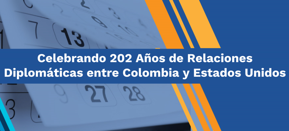 Celebrando 202 Años de Relaciones Diplomáticas entre Colombia y Estados Unidos