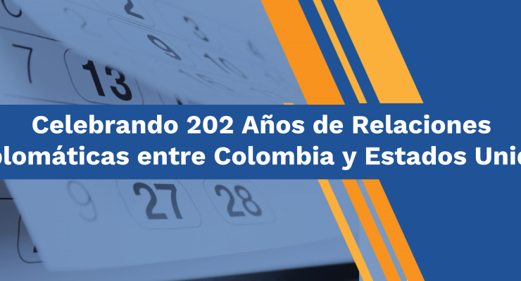 Celebrando 202 Años de Relaciones Diplomáticas entre Colombia y Estados Unidos