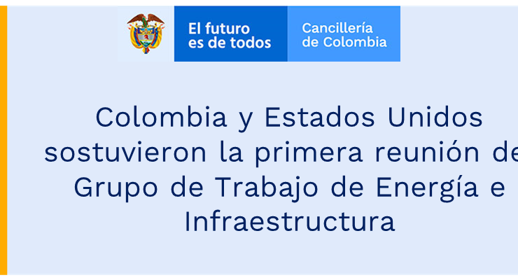 Colombia y Estados Unidos sostuvieron la primera reunión del Grupo de Trabajo de Energía e Infraestructura